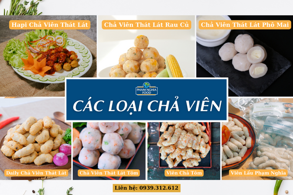Các loại cá viên thơm ngon, bổ dưỡng và đa dạng chủng loại đến từ PHAM NGHIA FOOD