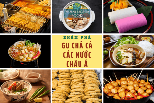Bạn đã khám phá hết gu ăn chả cá của cá nước Châu Á mà mình đã đi qua chưa?