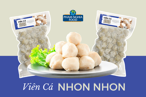 Chả viên Nhon Nhon - mang đến làn sóng mới cho thị trường chả viên