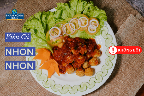 Nói không với bột - Chả viên Nhon Nhon của PHAM NGHIA FOOD luôn đảm bảo chất lượng!