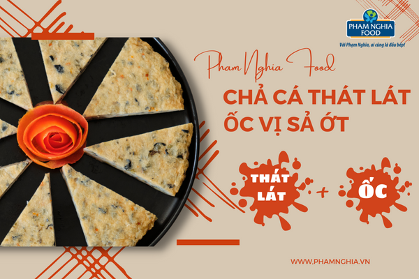 Chả cá thát lát ốc vị sả ớt của Phạm Nghĩa sẽ thay bạn làm nhiều điều lắm đấy!