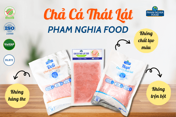 Phạm Nghĩa là một lựa chọn đáng tin cậy với các sản phẩm chả cá thát lát chất lượng hàng đầu thị trường
