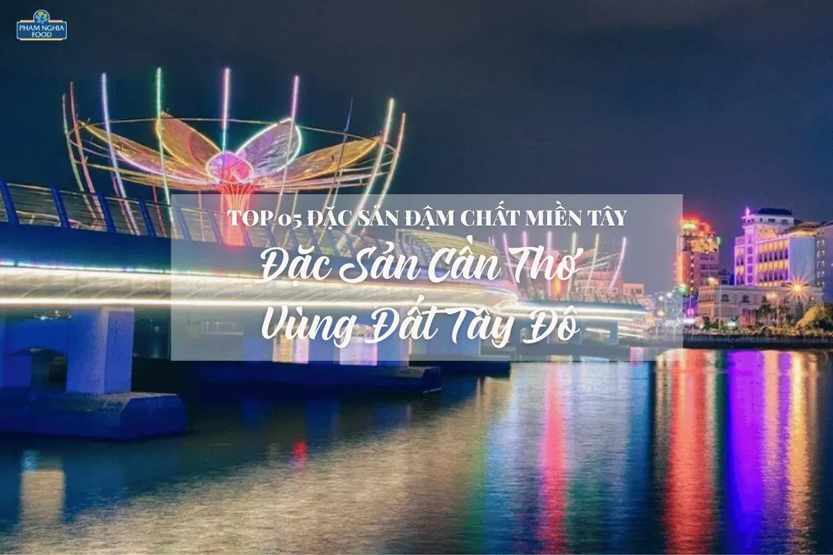 Top 05 đặc Sản đậm Chất Miền Tây