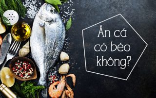Theo bạn thì ăn cá có béo không?