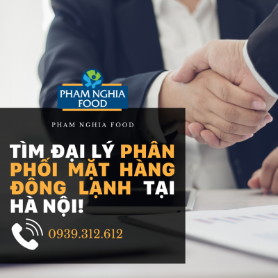 PHAM NGHIA FOOD tìm đại lý phân phối mặt hàng đông lạnh tại Hà Nội!