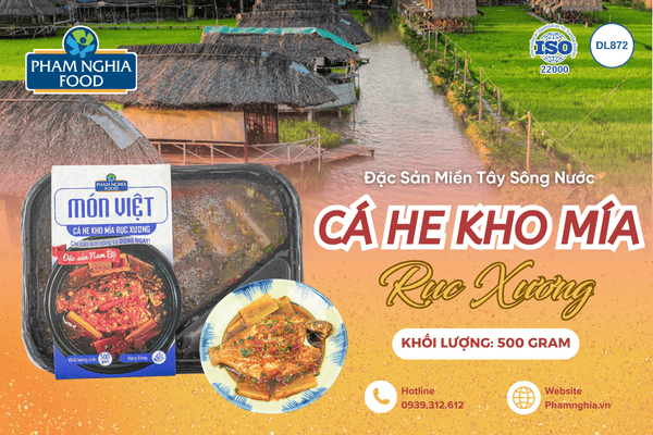 Cá He Kho Rục - Sản phẩm tiện lợi nhưng gói trọn tinh thần Nam Bộ nơi quê nhà