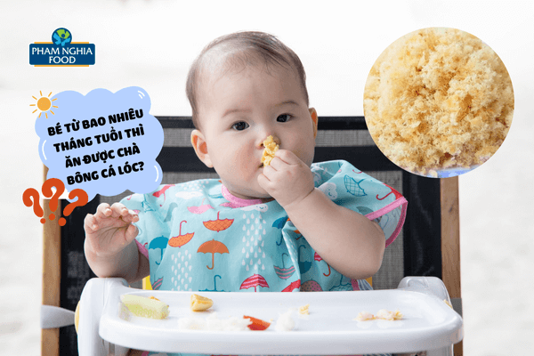 Từ 7 tháng tuổi trở lên là thời điểm thích hợp cho bé ăn chà bông cá lóc để kích thích vị giác