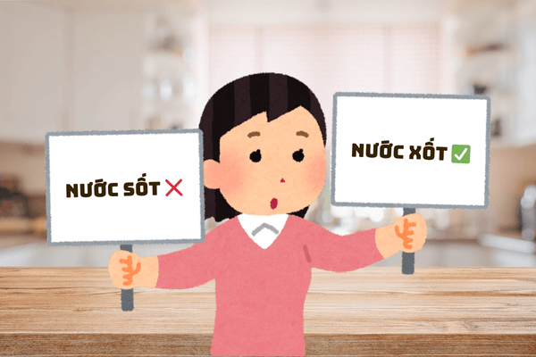Bạn chọn nước xốt hay nước sốt? Đáp án đúng chính tả là… nước xốt nha!